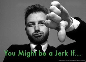 You Might be a Jerk If